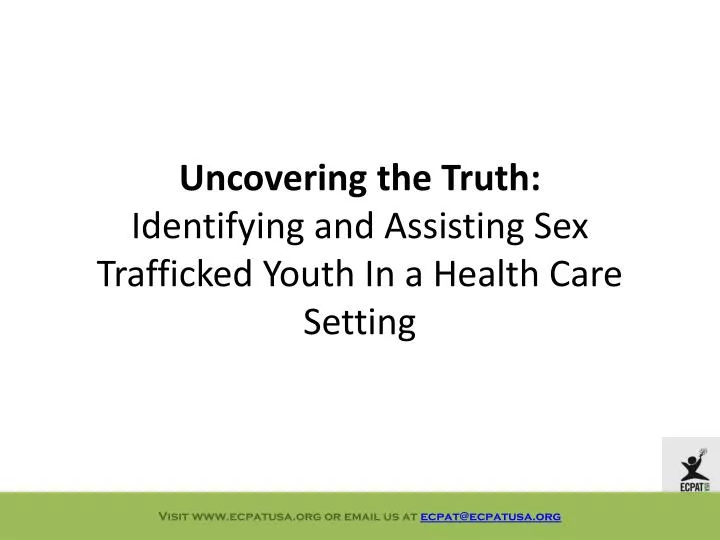 uncovering the truth identifying and assisting sex trafficked youth in a health care setting