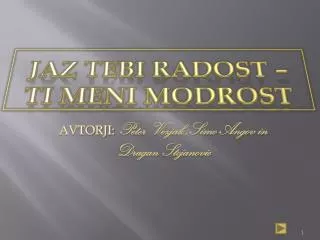 JAZ TEBI RADOST – TI MENI MODROST