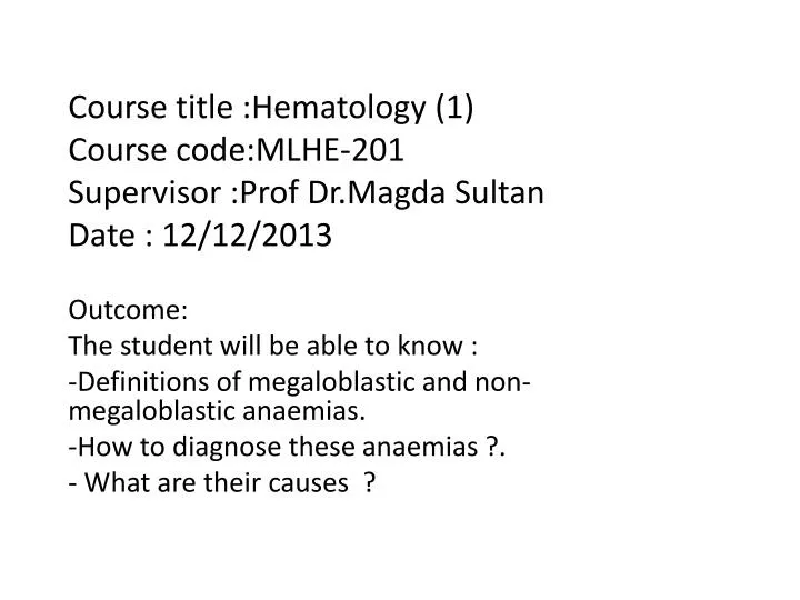 course title hematology 1 course code mlhe 201 supervisor prof dr magda sultan date 12 12 2013