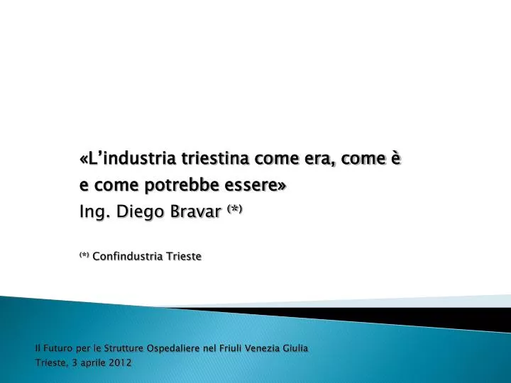 l industria triestina come era come e come potrebbe essere ing diego bravar confindustria trieste