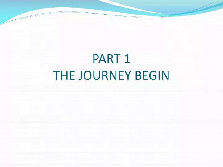 part 1 the journey begin