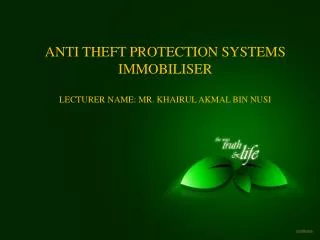 ANTI THEFT PROTECTION SYSTEMS IMMOBILISER LECTURER NAME: MR. KHAIRUL AKMAL BIN NUSI