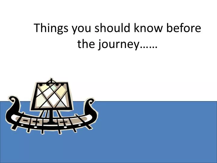 things you should know before the journey