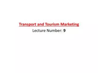 Transport and Tourism Marketing Lecture Number: 9