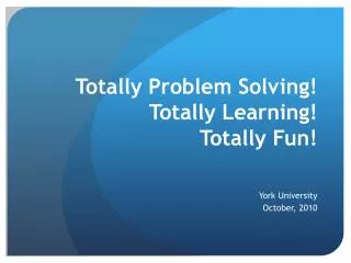 Totally Problem Solving! Totally Learning! Totally Fun!