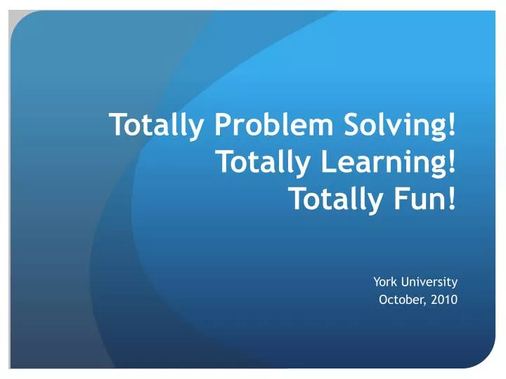 totally problem solving totally learning totally fun