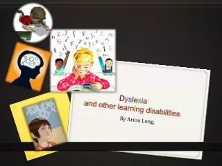 D y s l e x i a and other learning disabilities