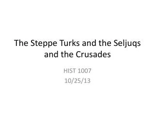 The Steppe Turks and the Seljuqs and the Crusades