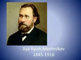 I lya Ilyich Mechnikov 1845-1916