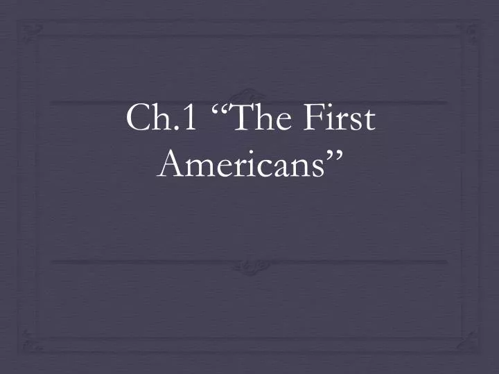 ch 1 the first americans
