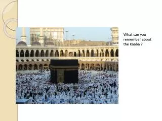 What can you remember about the Kaaba ?