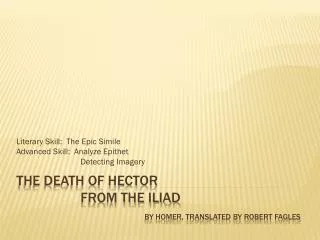 The Death of Hector 		from the Iliad by Homer, translated by Robert Fagles