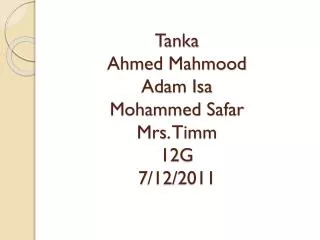 Tanka Ahmed Mahmood Adam Isa Mohammed Safar Mrs. Timm 12G 7/12/2011