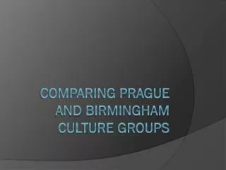 Comparing prague and birmingham culture groups