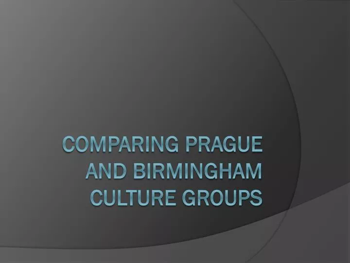 comparing prague and birmingham culture groups