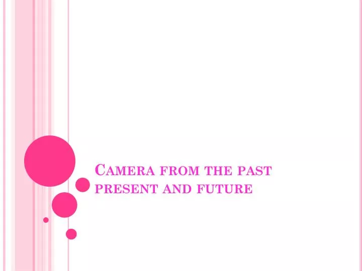 camera from the past present and future