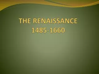 THE RENAISSANCE 1485-1660