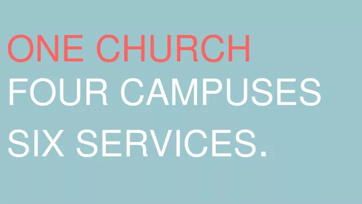 one church four campuses six services