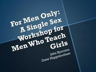 For Men Only: A Single Sex Workshop for Men Who Teach Girls
