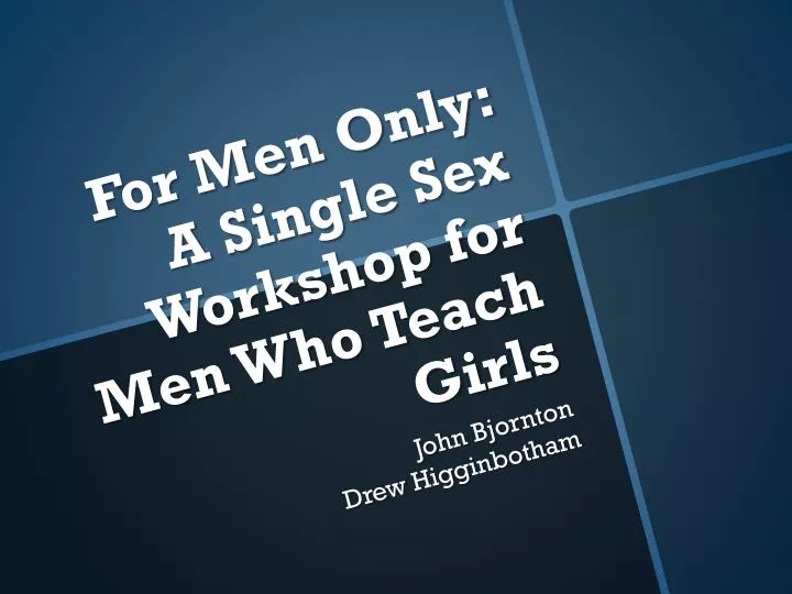 for men only a single sex workshop for men who teach girls