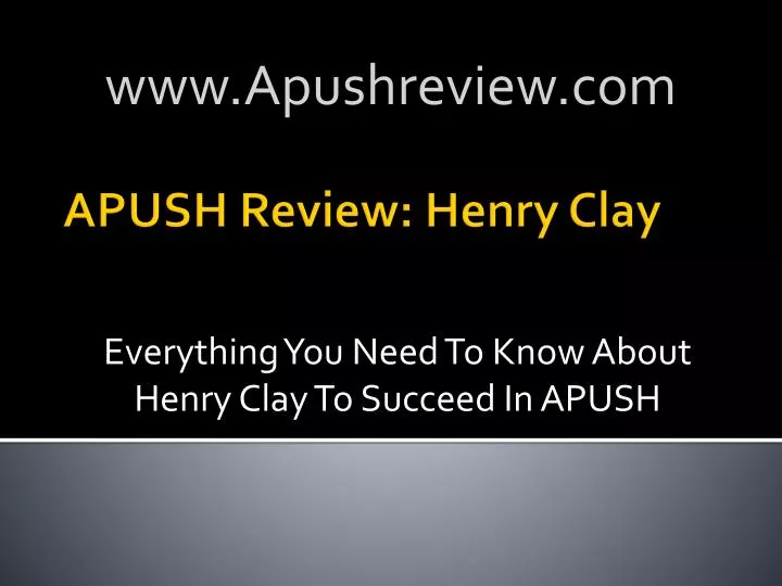 everything you need to know about henry clay to succeed in apush