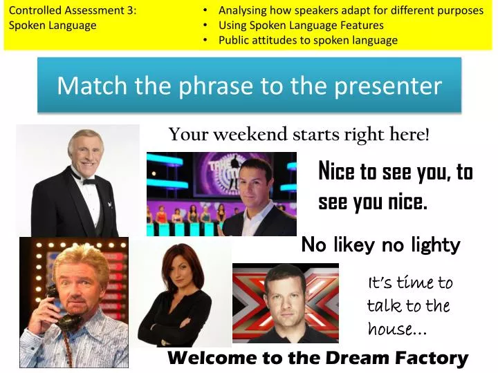match the phrase to the presenter