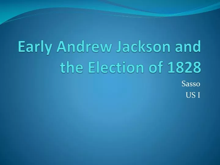 early andrew jackson and the election of 1828