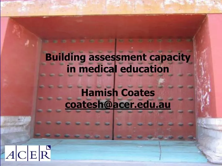 building assessment capacity in medical education hamish coates coatesh@acer edu au
