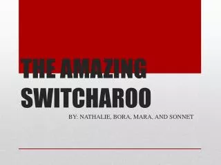 THE AMAZING SWITCHAROO