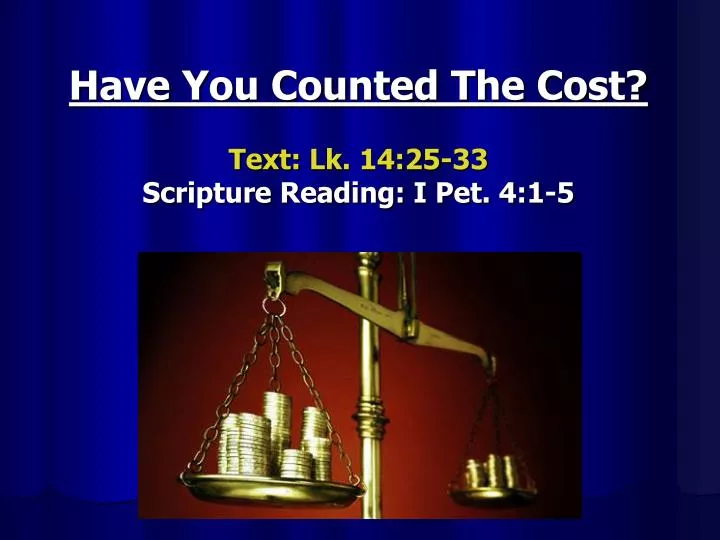 have you counted the cost text lk 14 25 33 scripture reading i pet 4 1 5