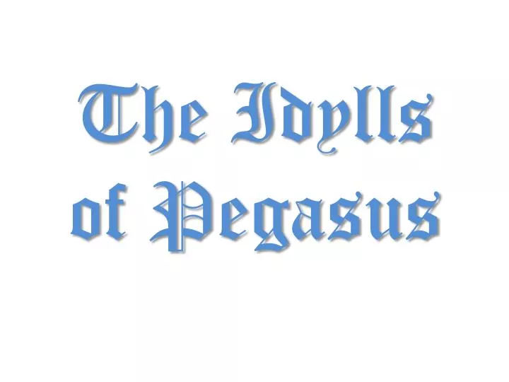 the idylls of pegasus