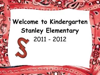 Welcome to Kindergarten Stanley Elementary 2011 - 2012