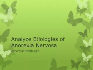 Analyze Etiologies of Anorexia Nervosa