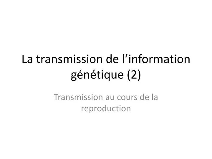 la transmission de l information g n tique 2
