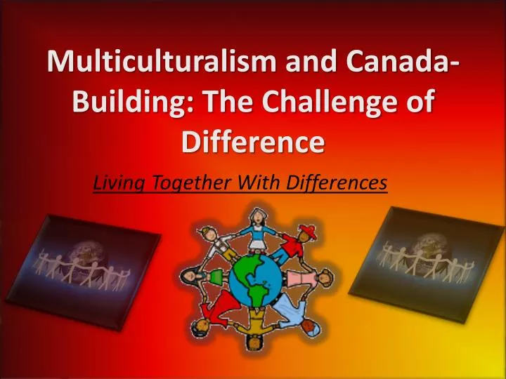 multiculturalism and canada building the challenge of difference