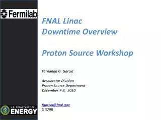 FNAL Linac Downtime Overview Proton Source Workshop Fernanda G. Garcia Accelerator Division