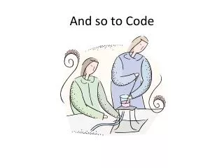 And so to Code
