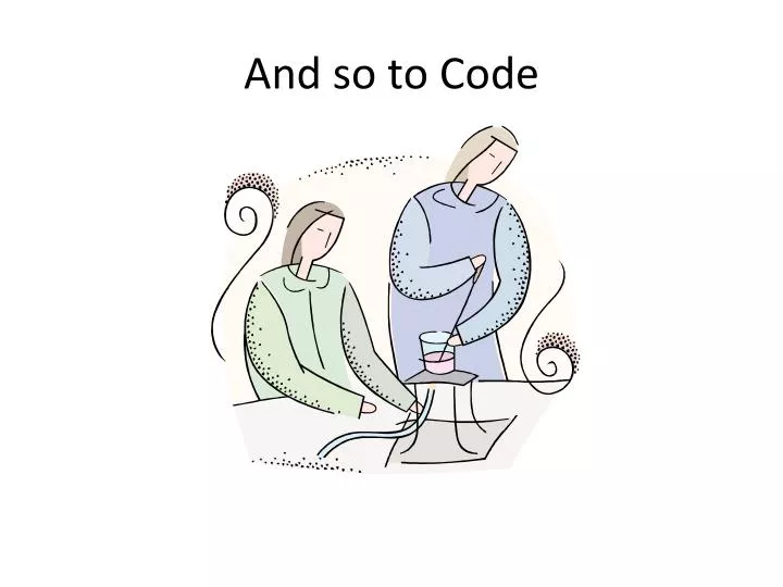 and so to code