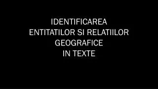 identificarea entitatilor si relatiilor geografice in texte