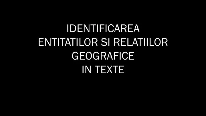 identificarea entitatilor si relatiilor geografice in texte