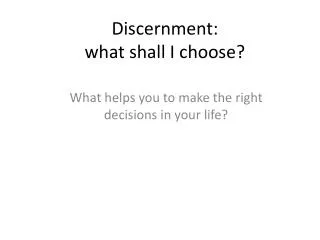 Discernment: what shall I choose?