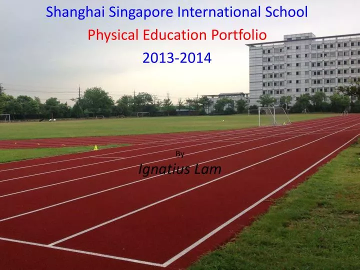 shanghai singapore international school physical education portfolio 2013 2014