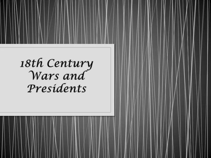 18th century wars and presidents