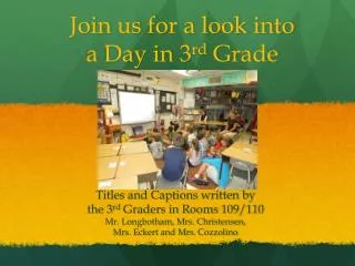 Join us for a look into a Day in 3 rd Grade