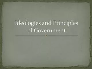 Ideologies and Principles of Government