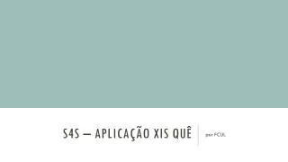 s4s aplica o xis qu