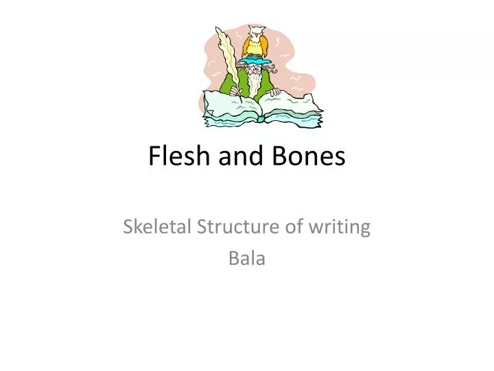 flesh and bones