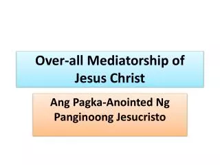 Over-all Mediatorship of Jesus Christ