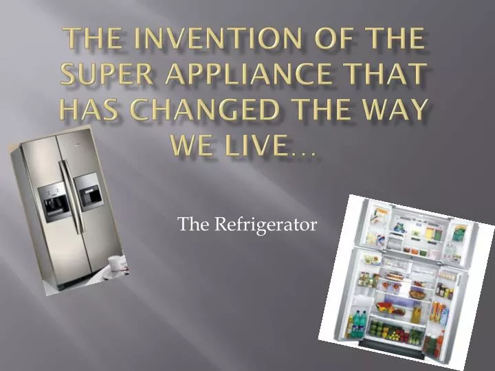 the invention of the super appliance that has changed the way we live