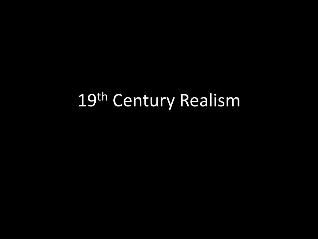 PPT - 19 th Century Realism PowerPoint Presentation, free download - ID ...